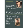 Volunteers: Growing Up in the Forever War