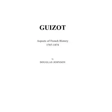 Guizot: Aspects of French History, 1787-1874