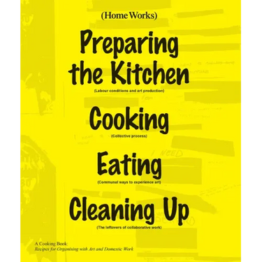 Home Works: A Cooking Book: Recipes for Organising with Art and Domestic Work