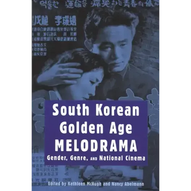 South Korean Golden Age Melodrama: Gender, Genre, and National Cinema