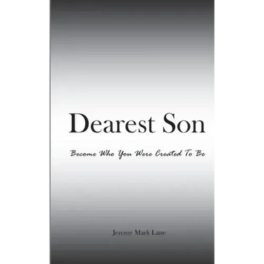 Dearest Son: Become Who You Were Created To Be