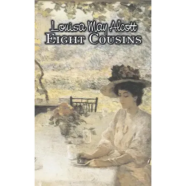 Eight Cousins by Louisa May Alcott, Fiction, Family, Classics