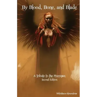 By Blood, Bone, and Blade: A Tribute to the Morrigan (Second Edition)