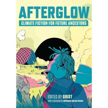 Afterglow: Climate Fiction for Future Ancestors