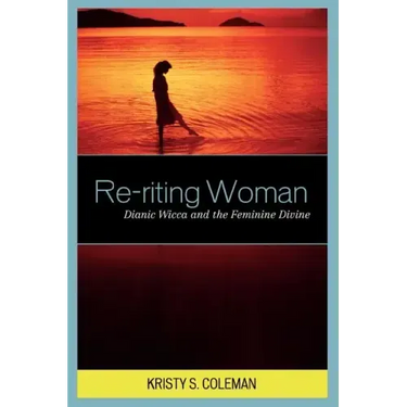 Re-riting Woman: Dianic Wicca and the Feminine Divine