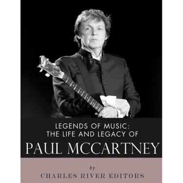Legends of Music: The Life and Legacy of Paul McCartney