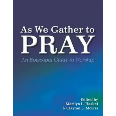 As We Gather to Pray: An Episcopal Guide to Worship