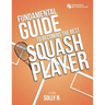 Fundamental Guide to Becoming the Best Squash Player