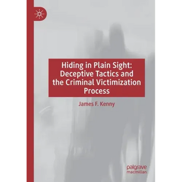 Hiding in Plain Sight: Deceptive Tactics and the Criminal Victimization Process