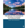 The Reflective Counselor: 45 Activities for Developing Your Professional Identity