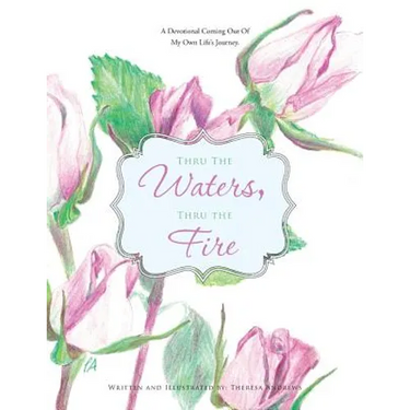 Thru the Waters, Thru the Fire: A Devotional coming out of my own life's journey