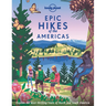 Lonely Planet Epic Hikes of the Americas: 200 Amazing Treks & Trails Travel Planning Tips & Advice Easy & Challenging Adventures Beautiful Photography