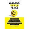 Waging Inner Peace: How 5,000 Veterans Used the Ancient Secrets of Yoga & Mindfulness to Reclaim their Lives from Stress (and how you can too)