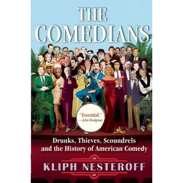 The Comedians: Drunks, Thieves, Scoundrels and the History of American Comedy