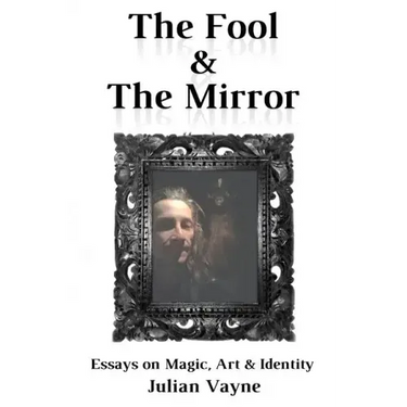 The Fool & the Mirror: Essays on Magic, Art & Identity