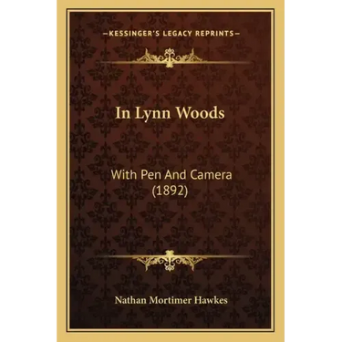In Lynn Woods: With Pen and Camera (1892)