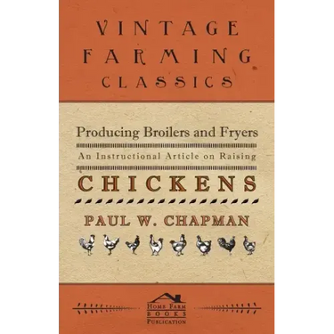 Producing Broilers and Fryers - An Instructional Article on Raising Chickens