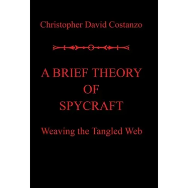 A Brief Theory of Spycraft: Weaving the Tangled Web