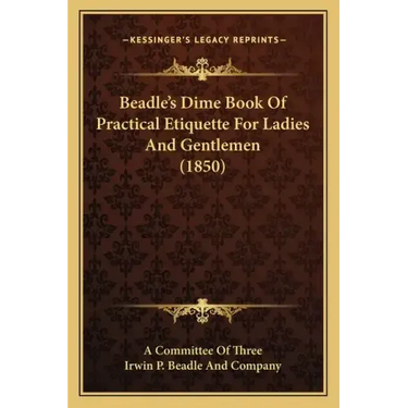 Beadle's Dime Book Of Practical Etiquette For Ladies And Gentlemen (1850)