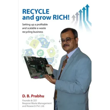 Recycle and Grow Rich!: How to set up a profitable and scalable e-waste recycling business