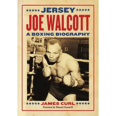 Jersey Joe Walcott: A Boxing Biography