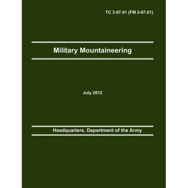 Military Mountaineering: The Official U.S. Army Training Manual TC 3-97.61 (FM 3-97.61)