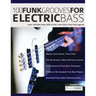100 Funk Grooves for Electric Bass: Learn 100 Bass Guitar Riffs & Licks in the Style of the Funk Legends