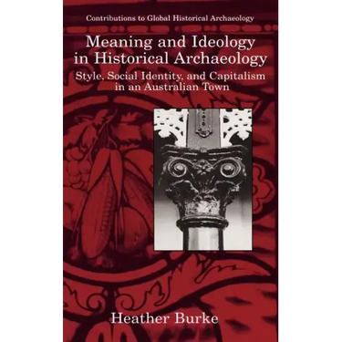 Meaning and Ideology in Historical Archaeology: Style, Social Identity, and Capitalism in an Australian Town
