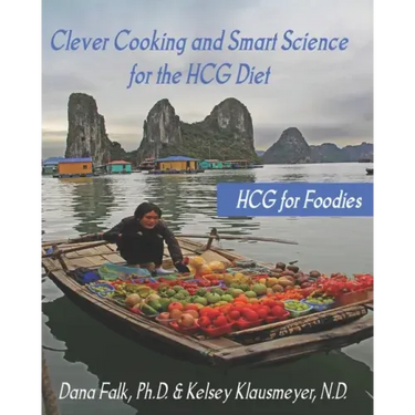 HCG for Foodies: Clever Cooking and Smart Science for the HCG Diet