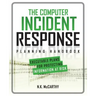 The Computer Incident Response Planning Handbook: Executable Plans for Protecting Information at Risk