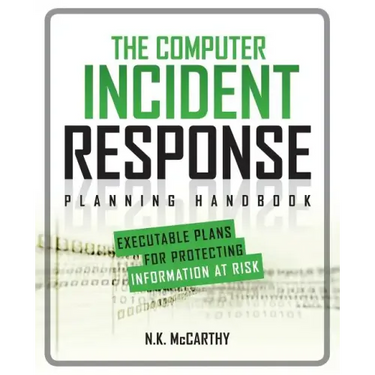 The Computer Incident Response Planning Handbook: Executable Plans for Protecting Information at Risk