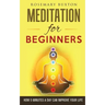 Meditation for Beginners: How 5 Minutes a Day Can Improve Your Life
