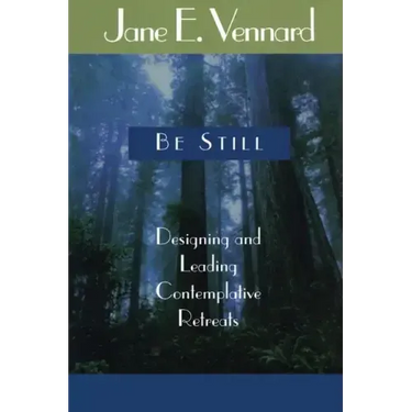 Be Still: Designing and Leading Contemplative Retreats
