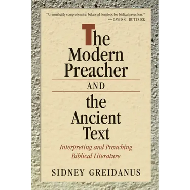 Modern Preacher and the Ancient Text: Interpreting and Preaching Biblical Literature
