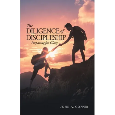 The Diligence of Discipleship: Preparing for Glory