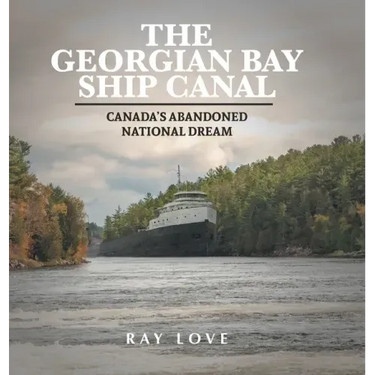 The Georgian Bay Ship Canal: Canada's Abandoned National Dream