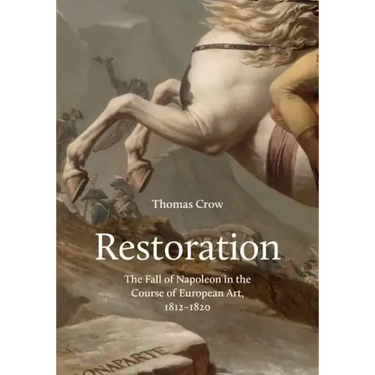 Restoration: The Fall of Napoleon in the Course of European Art, 1812-1820