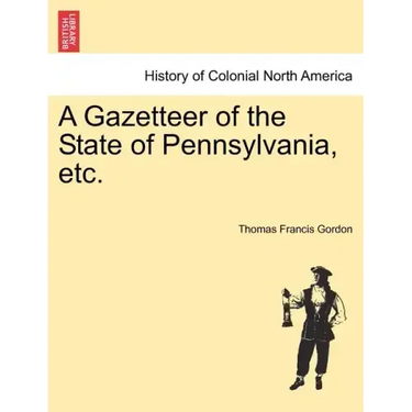 A Gazetteer of the State of Pennsylvania, etc.