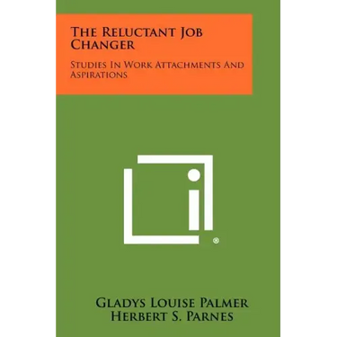 The Reluctant Job Changer: Studies in Work Attachments and Aspirations