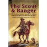 The Scout and Ranger: With the Texas Rangers Against the Indians of the South West and With the 4th Ohio Cavalry During the American Civil War