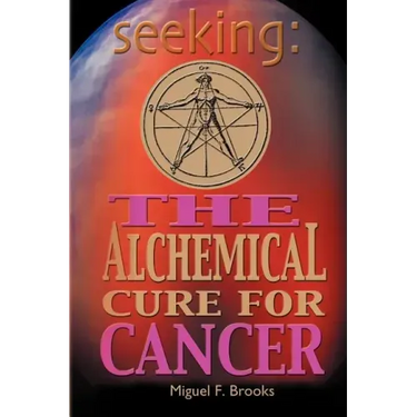 Seeking: The Alchemical Cure for Cancer