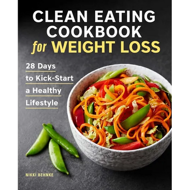 Clean Eating Cookbook for Weight Loss: 28 Days to Kick-Start a Healthy Lifestyle