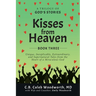 Kisses from Heaven: Unique, Inexplicable, Extraordinary, and Supernatural Tales from the Heart of a Miraculous God
