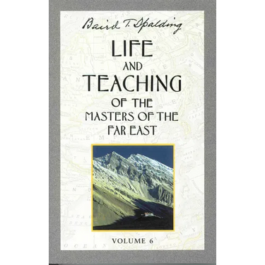 Life and Teaching of the Masters of the Far East, Volume 6: Book 6 of 6: Life and Teaching of the Masters of the Far East
