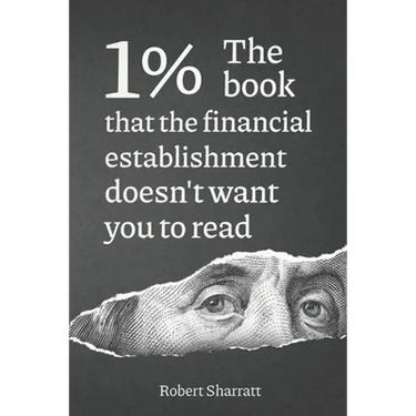 1%. The book that the financial establishment doesn't want you to read.: The first ever behind-the-curtain look at how banks really function, and thei