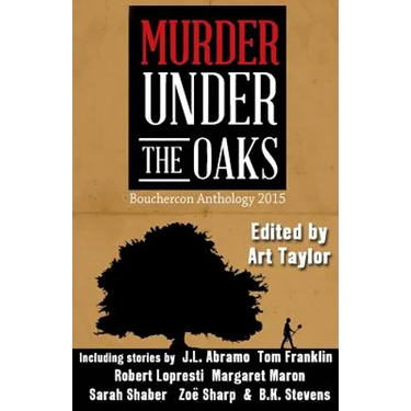 Murder Under the Oaks: Bouchercon Anthology 2015