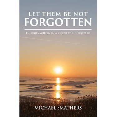 Let Them Be Not Forgotten: Eulogies written in a country churchyard
