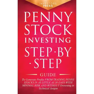 Penny Stock Investing: Step-by-Step Guide to Generate Profits from Trading Penny Stocks in as Little as 30 Days with Minimal Risk and Without
