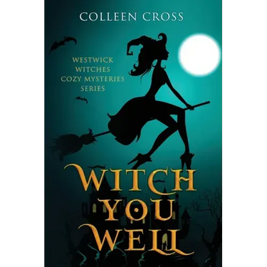Witch You Well: Westwick Witches Cozy Mysteries Series
