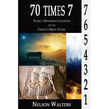 70 Times 7: Daniel's Mysterious Countdown and the Church's Heroic Future